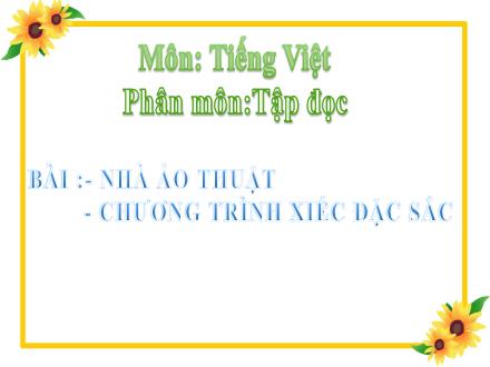 Bài giảng Tập đọc Lớp 3 - Tuần 23: Nhà ảo thuật và Chương trình xiếc đặc sắc - Trường TH Thanh Xuân Trung