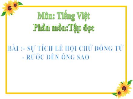 Bài giảng Tập đọc Lớp 3 - Tuần 26: Sự tích lễ hội Chử Đồng Tử và Rước đèn ông sao - Trường TH Thanh Xuân Trung