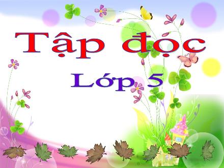 Bài giảng Tập đọc Lớp 5 - Mùa thảo quả - Trường Tiểu học Khương Đình