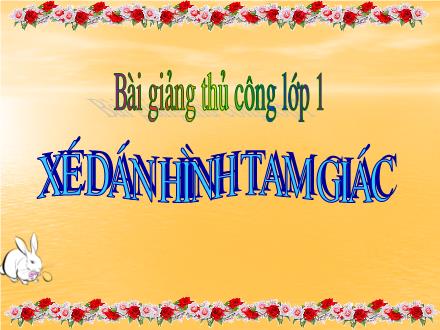 Bài giảng Thủ công Lớp 1 - Bài 2: Xé dán hình tam giác - Trường TH Hạ Đình