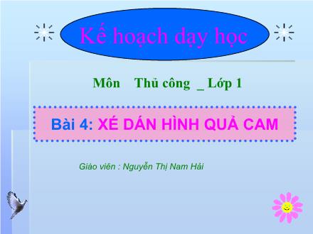 Bài giảng Thủ công Lớp 1 - Bài 4: Xé dán hình quả cam - Nguyễn Thị Nam Hải