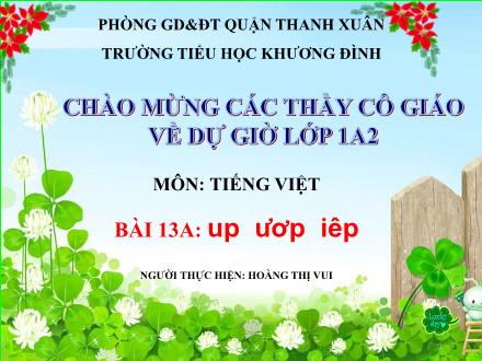 Bài giảng Tiếng Việt Lớp 1 - Bài 13A: up, ươp, iêp - Hoàng Thị Vui