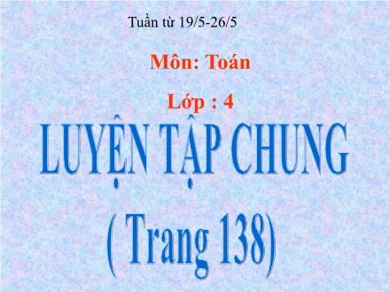 Bài giảng Toán Khối 4 - Luyện tập chung (Trang 138) - Trường TH Thanh Xuân Trung