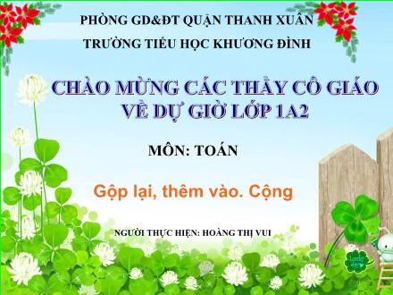 Bài giảng Toán Lớp 1 - Gộp lại, thêm vào. Cộng - Hoàng Thị Vui