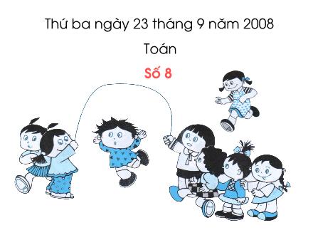 Bài giảng Toán Lớp 1 - Số 8 - Trường Tiểu học Khương Đình