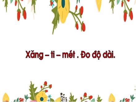 Bài giảng Toán Lớp 1 - Xăng-ti-mét. Đo độ dài - Trường TH Thanh Xuân Trung