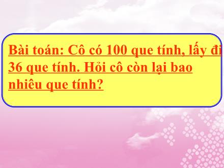 Bài giảng Toán Lớp 2 - 100 trừ đi một số - Trường Tiểu học Kim Giang