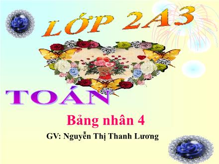 Bài giảng Toán Lớp 2 - Bảng nhân 4 - Nguyễn Thị Thanh Lương