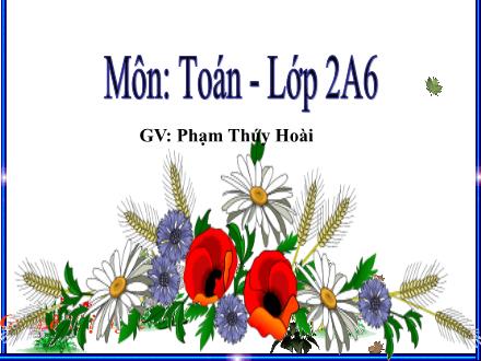 Bài giảng Toán Lớp 2 - Ngày, tháng - Phạm Thúy Hoài