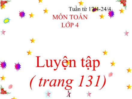 Bài giảng Toán Lớp 4 - Luyện tập (Trang 131) - Trường Tiểu học Thanh Xuân Trung