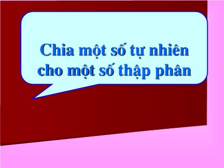 Bài giảng Toán Lớp 5 - Chia một số tự nhiên cho một số thập phân - Trường Tiểu học Khương Đình