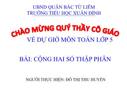 Bài giảng Toán Lớp 5 - Cộng hai số thập phân - Đỗ Thị Thu Huyền