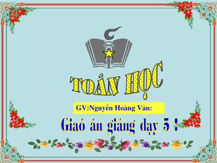 Bài giảng Toán Lớp 5 - Héc-ta - Nguyễn Hoàng Vân