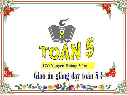 Bài giảng Toán Lớp 5 - Luyện tập - Nguyễn Hoàng Vân