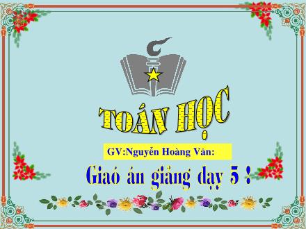 Bài giảng Toán Lớp 5 - Mi-li-mét vuông. Bảng đơn vị đo diện tích - Nguyễn Hoàng Vân