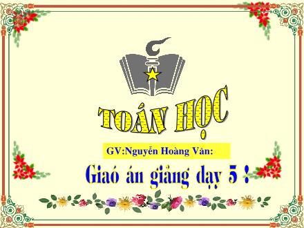 Bài giảng Toán Lớp 5 - Tiết 35: Luyện tập - Nguyễn Hoàng Vân