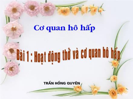 Bài giảng Tự nhiên và Xã hội Lớp 3 - Bài 1: Hoạt động thở và cơ quan hô hấp - Trần Hồng Quyên