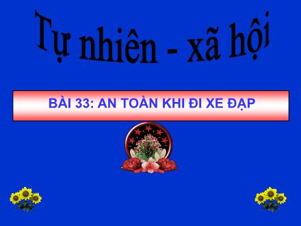 Bài giảng Tự nhiên và Xã hội Lớp 3 - Bài 33: An toàn khi đi xe đạp - Trường Tiểu học Tây Tựu B