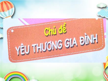 Bài giảng Đạo đức Lớp 1 - Chủ đề: Yêu thương gia đình - Tuần 11, Bài 7: Yêu thương gia đình
