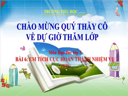 Bài giảng Đạo đức Lớp 3 - Bài 6: Em tích cực hoàn thành nhiệm vụ (Tiết 3)