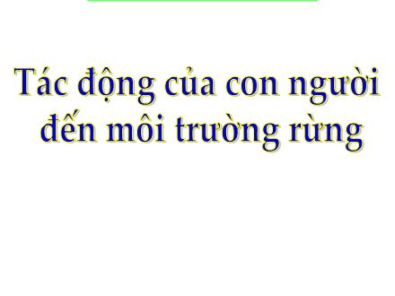 Bài giảng Khoa học Lớp 5 - Bài 65: Tác động của con người đến môi trường rừng