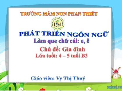 Bài giảng Mầm non Lớp Chồi - Chủ đề: Gia đình - Bài: Làm quen chữu cái e, ê - Vy Thị Thuý
