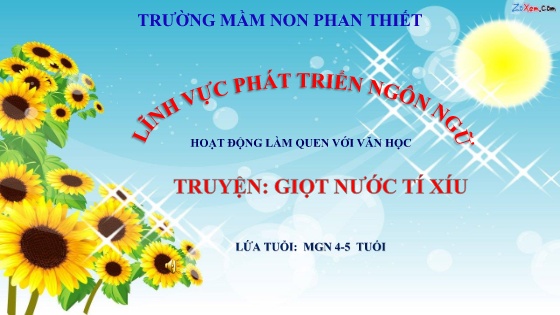 Bài giảng Mầm non Lớp Chồi - Hoạt động làm quen với văn học - Truyện: Giọt nước tí xíu - Trường Mầm non Phan Thiết