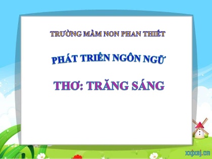 Bài giảng Mầm non Lớp Chồi - Lĩnh vực phát triển ngôn ngữ - Bài thơ: Trăng sáng - Trường Mầm non Phan Thiết