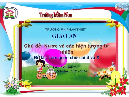 Bài giảng Mầm non Lớp Lá - Chủ đề: Nước và các hiện tượng tự nhiên - Đề tài: Làm quen chữ cái s và x - Năm học 2023-2024