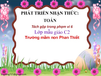 Bài giảng Mầm non Lớp Lá - Chủ đề: Nước và các hiện tượng tự nhiên - Đề tài: Tách gộp trong phạm vi 6 - Trường Mầm non Phan Thiết