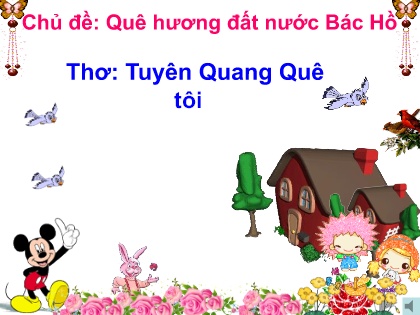 Bài giảng Mầm non Lớp Lá - Chủ đề: Quê hương đất nước Bác Hồ - Thơ: Tuyên Quang quê tôi - Trường Mầm non Phan Thiết