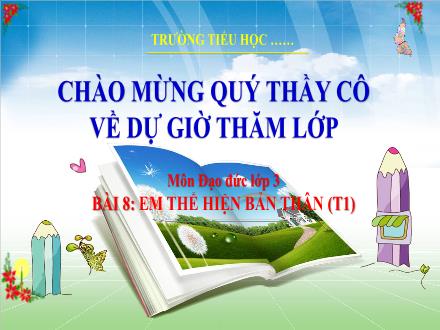 Bài giảng môn Đạo đức Lớp 3 - Tuần 23, Bài 8: Em thể hiện bản thân (Tiết 1)
