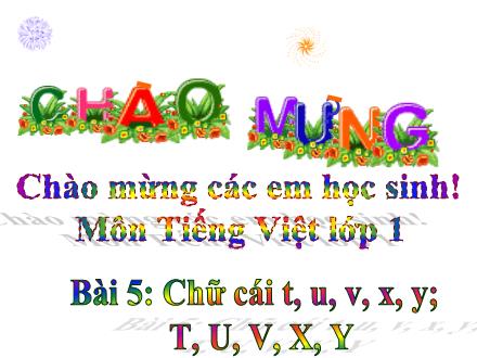 Bài giảng Tiếng Việt Lớp 1 - Tuần 1, Bài 5: Chữ cái t, u, v, x, y; T, U, V, X, Y