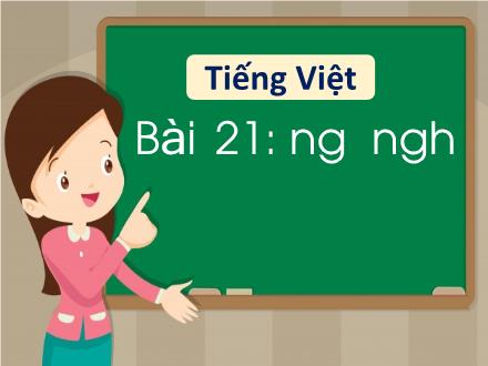 Bài giảng Tiếng Việt Lớp 1 - Tuần 5, Bài 21: ng, ngh - Trường Tiểu học Phan Thiết