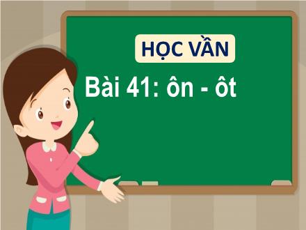 Bài giảng Tiếng Việt Lớp 1 - Tuần 9, Bài 41: ôn – ôt