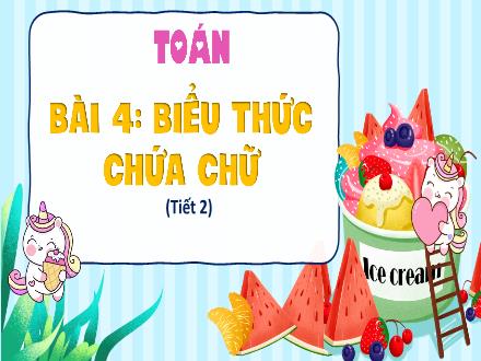 Bài giảng Toán Lớp 4 - Bài 4: Biểu thức chứa chữ (Tiết 2)