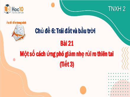 Bài giảng Tự nhiên và Xã hội Lớp 2 - Chủ đề 6: Trái đất và bầu trời - Bài 21: Một số cách ứng phó giảm nhẹ rủi ro thiên tai (Tiết 3)