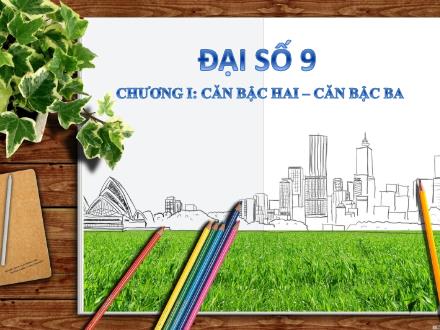 Bài giảng Đại số 9 - Chương I: Căn bậc hai–căn bậc ba - Tiết 1: Căn bậc 2