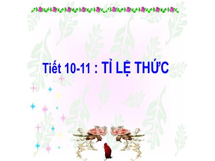 Bài giảng Đại số Lớp 7 - Tiết 10+11: Tỉ lệ thức