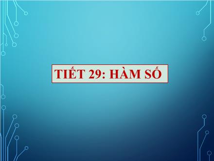 Bài giảng Đại số Lớp 7 - Tiết 29: Hàm số