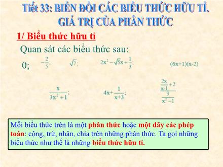 Bài giảng Đại số Lớp 8 - Tiết 33: Biến đổi các biểu thức hữu tỉ. Giá trị của phân thức