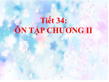 Bài giảng Đại số Lớp 8 - Tiết 34: Ôn tập chương II
