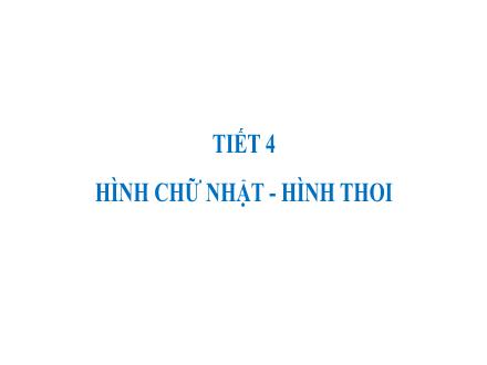 Bài giảng Hình học Lớp 6 - Tiết 4: Hình chữ nhật-Hình thoi