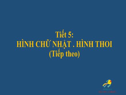 Bài giảng Hình học Lớp 6 - Tiết 5: Hình chữ nhật . Hình thoi (Tiếp theo)