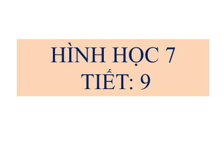 Bài giảng Hình học Lớp 7 - Chủ đề: Tiên đề Ơ-clit về đường thẳng song song. Từ vuông góc đến song song (Tiếp theo) - Tiết 9, Bài: Luyện tập