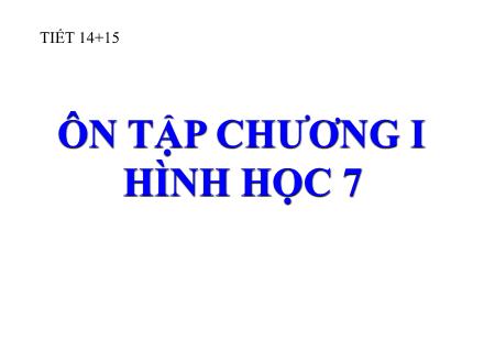 Bài giảng Hình học Lớp 7 - Tiết 14+15: Ôn tập chương I