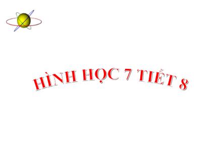 Bài giảng Hình học Lớp 7 - Tiết 8, Chủ đề: Tiên đề Ơ-clit về đường thẳng song song.Từ vuông góc đến song song - Bài: Tiên đề Ơ-clit về đường thẳng song song