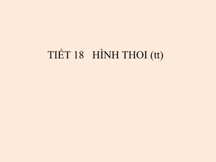 Bài giảng Hình học Lớp 8 - Tiết 18: Hình thoi (Tiếp theo)