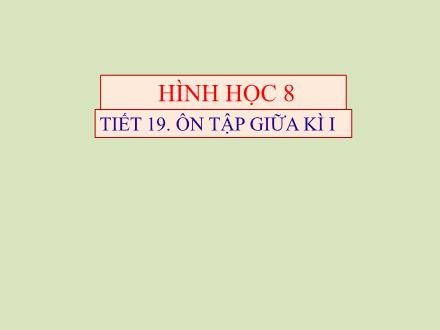 Bài giảng Hình học Lớp 8 - Tiết 19: Ôn tập giữa kì I