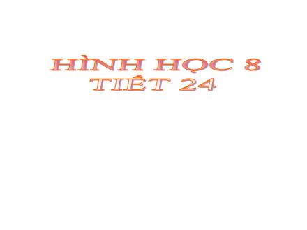 Bài giảng Hình học Lớp 8 - Tuần 12, Tiết 24: Ôn tập chương I (Tiếp theo)